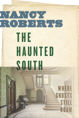 The Haunted South: Where Ghosts Still Roam By Nancy Roberts Cover Image