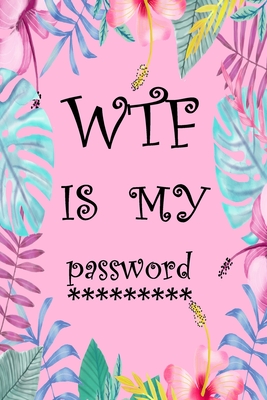Wtf Is My Password: Internet Password Logbook Large Print With Tabs - Leaf And Pink Background Cover Cover Image