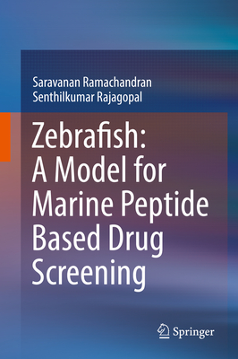 Zebrafish: A Model for Marine Peptide Based Drug Screening By Saravanan Ramachandran, Senthilkumar Rajagopal Cover Image