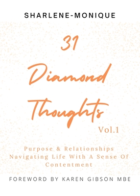 31 Diamond Thoughts Vol.1: Purpose & Relationships Navigating Life With a Sense of Contentment By Sharlene-Monique Cover Image