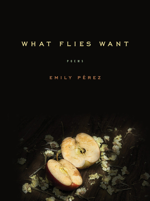 What Flies Want: Poems (Iowa Poetry Prize)