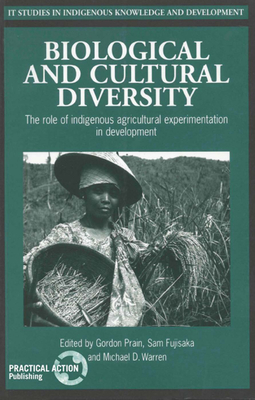 Biological and Cultural Diversity: The role of indigenous agricultural experimentation in development (Studies in Indigenous Knowledge and Development)