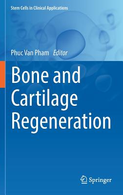 Bone and Cartilage Regeneration (Stem Cells in Clinical Applications) By Phuc Van Pham (Editor) Cover Image