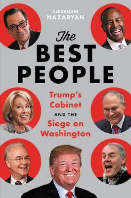 The Best People: Trump's Cabinet and the Siege on Washington By Alexander Nazaryan Cover Image