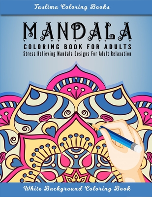 Mandala: An Adult Coloring Book with intricate Mandalas for Stress Relief, Relaxation, Fun, Meditation and Creativity ( White B By Taslima Coloring Books Cover Image
