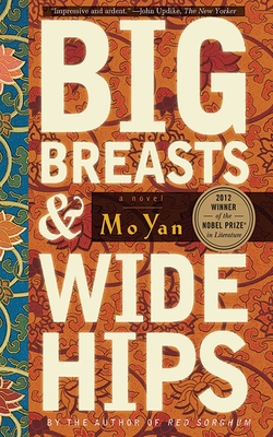Big Breasts and Wide Hips: A Novel (Arcade Classics) By Mo Yan, Howard Goldblatt (Translated by) Cover Image