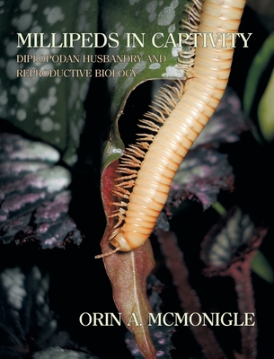 Millipeds in Captivity: Diplopodan Husbandry and Reproductive Biology (Millipede Husbandry) By Orin McMonigle, Richard L. Hoffman (Contribution by) Cover Image