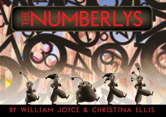 The Numberlys By William Joyce, William Joyce (Illustrator), Christina Ellis (Illustrator) Cover Image