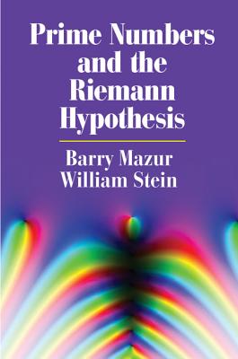 Prime Numbers and the Riemann Hypothesis By Barry Mazur, William Stein Cover Image