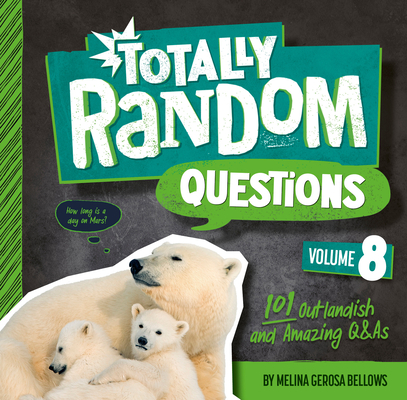 Totally Random Questions Volume 8: 101 Outlandish and Amazing Q&As By Melina Gerosa Bellows Cover Image