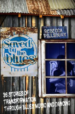 Saved by the Blues: 36 Stories of Transformation through Blues Music and Dancing Cover Image