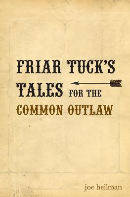 Friar Tuck's Tales for the Common Outlaw By Joseph Patrick Heilman Cover Image