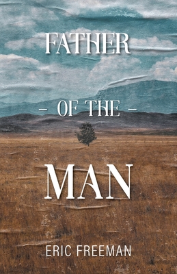 Father of the Man By Eric Freeman Cover Image
