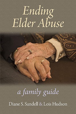 Ending Elder Abuse: A Family Guide By Diane S. Sandell, Lois Hudson Cover Image
