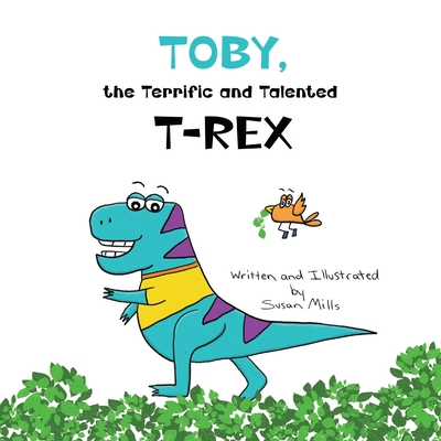 Toby, the Terrific and Talented T-Rex: An Adventure about Understanding Our Senses and How They Can Sometimes Feel Scary Cover Image
