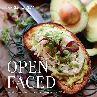 Open Faced: Single-Slice Sandwiches from Around the World By Karen Kaplan Cover Image