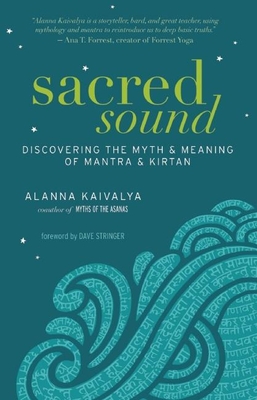 Sacred Sound: Discovering the Myth & Meaning of Mantra & Kirtan Cover Image