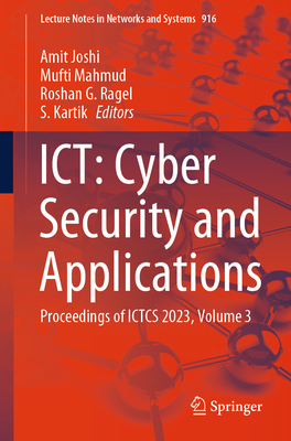 Ict: Cyber Security and Applications: Proceedings of Ictcs 2023, Volume 3 (Lecture Notes in Networks and Systems #916)