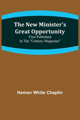 The New Minister's Great Opportunity; First published in the Century Magazine By Heman White Chaplin Cover Image