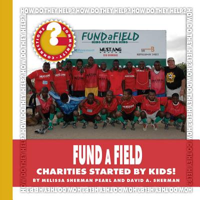 Fundafield: Charities Started by Kids! (Community Connections: How Do They Help?)