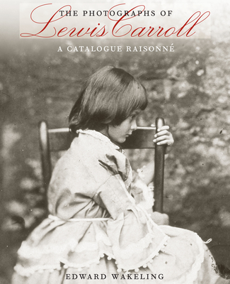 The Photographs of Lewis Carroll: A Catalogue Raisonné Cover Image