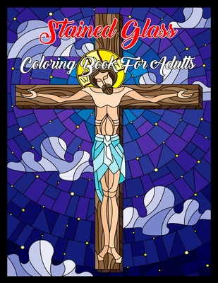 Download Stained Glass Coloring Book For Adults An Adult Coloring Book Featuring Beautiful Stained Glass Flower Designs For Stress Relief And Relaxation Paperback The Book Haven