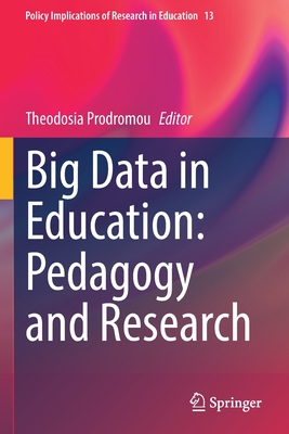 Big Data in Education: Pedagogy and Research (Policy Implications of Research in Education #13) By Theodosia Prodromou (Editor) Cover Image