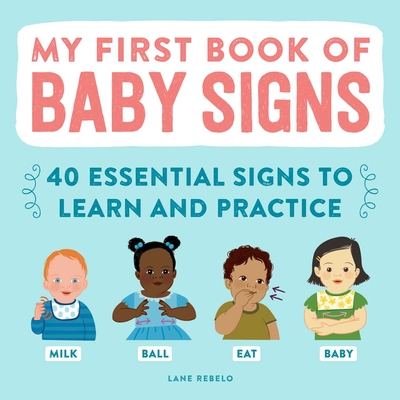 My First Book of Baby Signs: 40 Essential Signs to Learn and Practice By Lane Rebelo Cover Image