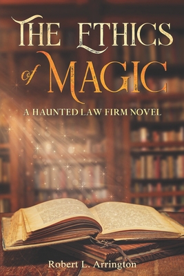 The Ethics Of Magic: A Haunted Law Firm Novel Cover Image