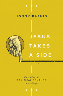 Jesus Takes a Side: Embracing the Political Demands of the Gospel By Jonny Rashid Cover Image