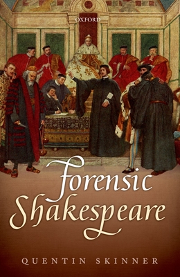 Forensic Shakespeare (Clarendon Lectures in English) By Quentin Skinner Cover Image