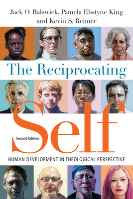 The Reciprocating Self: Human Development in Theological Perspective (Christian Association for Psychological Studies Books) By Jack O. Balswick, Pamela Ebstyne King, Kevin S. Reimer Cover Image