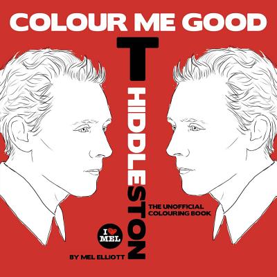 Colour Me Good Tom Hiddleston By Mel Elliott Cover Image
