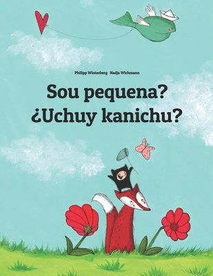 Sou pequena? ¿Uchuy kanichu?: Brazilian Portuguese-Quechua/Southern Quechua/Cusco Dialect (Qichwa/Qhichwa): Children's Picture Book (Bilingual Editi (Livros Bil)