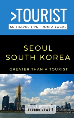 Greater Than a Tourist- Seoul South Korea: 50 Travel Tips from a Local Cover Image