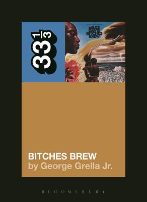 Miles Davis' Bitches Brew (33 1/3) By George Grella Cover Image