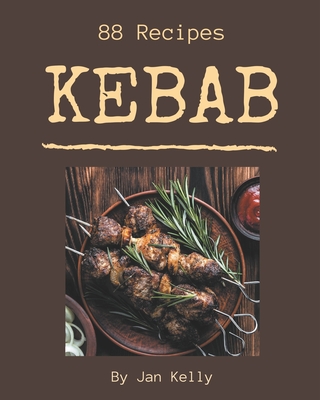 88 Kebab Recipes: Make Cooking at Home Easier with Kebab Cookbook! Cover Image