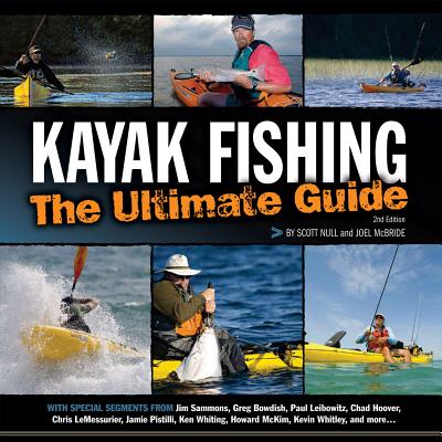 Kayak Fishing: The Ultimate Guide 2nd Edition: The Ultimate Guide 2nd Edition By Scott Null Cover Image