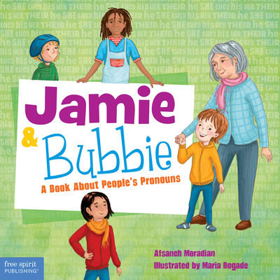 Jamie and Bubbie: A Book About People's Pronouns (Jamie Is Jamie) By Afsaneh Moradian, Maria Bogade (Illustrator) Cover Image