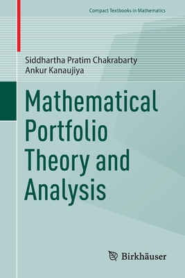 Mathematical Portfolio Theory and Analysis (Compact Textbooks in Mathematics) By Siddhartha Pratim Chakrabarty, Ankur Kanaujiya Cover Image
