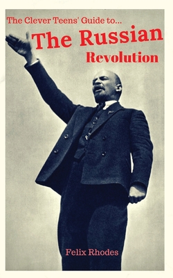 The Clever Teens' Guide to the Russian Revolution By Felix Rhodes Cover Image