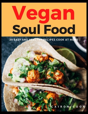 Vegan Soul Food: 35 Easy and Healthy Recipes Cook at Home Cover Image