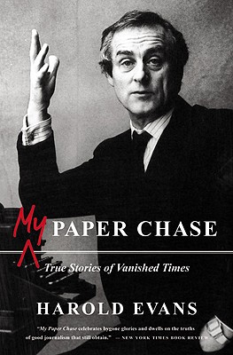My Paper Chase: True Stories of Vanished Times By Harold Evans Cover Image