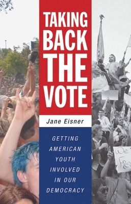 Taking Back the Vote: Getting American Youth Involved in Our Democracy Cover Image