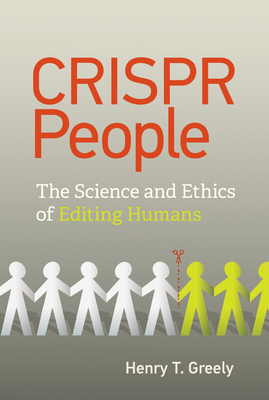 CRISPR People: The Science and Ethics of Editing Humans By Henry T. Greely Cover Image