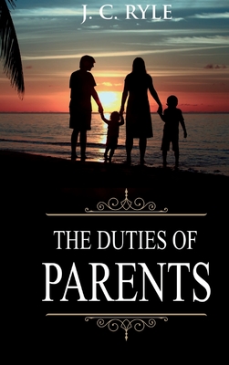 Duties of Parents: Annotated (Books of J. C. Ryle #5)
