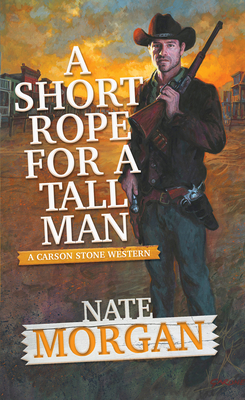 A Short Rope for a Tall Man (A Carson Stone Western #2) By Nate Morgan Cover Image