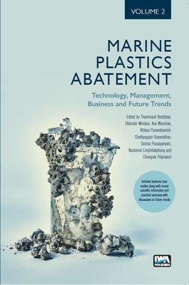 Marine Plastics Abatement: Volume 2. Technology, Management, Business and Future Trends By Thammarat Koottatep (Editor), Ekbordin Winijkul (Editor), Xue Wenchao (Editor) Cover Image
