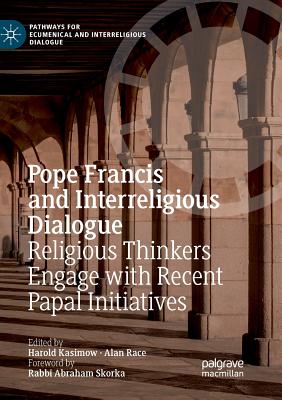 Pope Francis and Interreligious Dialogue: Religious Thinkers Engage with Recent Papal Initiatives (Pathways for Ecumenical and Interreligious Dialogue)