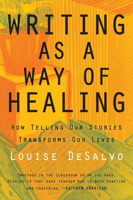 Writing as a Way of Healing: How Telling Our Stories Transforms Our Lives Cover Image